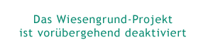 Das Wiesengrund-Projekt ist vorübergehend deaktiviert